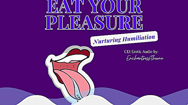 Eat Your Pleasure: a Nurturing CEI Humiliation Erotic Audio by Enchantressthorne