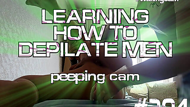 #204 Learning How to Depilate Men. Peeping Cam